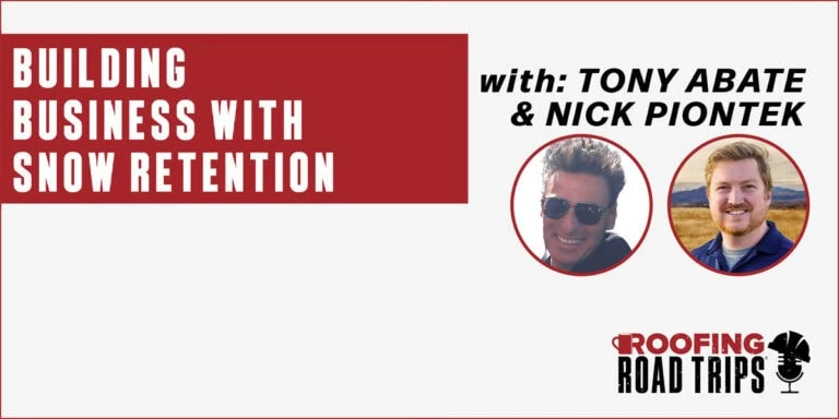 A podcast banner reads, Building Business With Snow Retention with: Tony Abate & Nick Piontek. Includes their photos and the Roofing Road Trips podcast logo with a microphone.